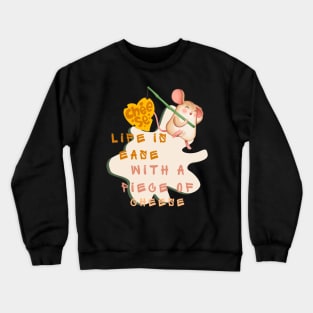 LIFE IS EASE WITH A PIECE OF CHEESE Crewneck Sweatshirt